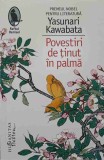 Povestiri de tinut in palma - Yasunari Kawabata, Humanitas 2018, Raftul Denisei, Romana, Beletristica