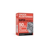 Supertheticals: 50 New Hyperthetical Questions for More Strange Conversations