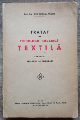Tratat de tehnologie mecanica textila - Iosif Ionescu-Muscel// vol. 1 foto