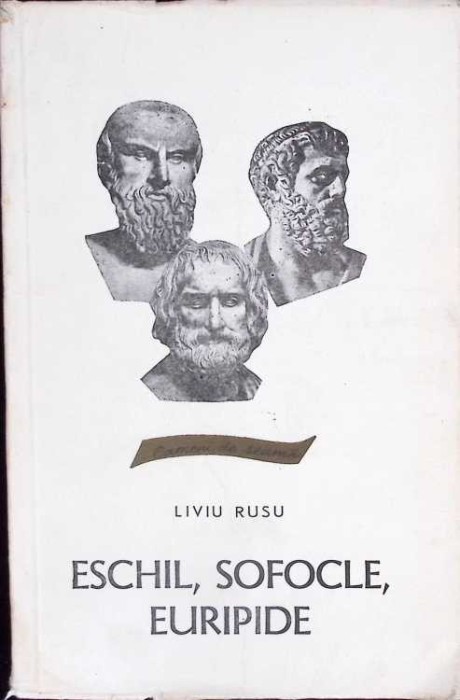 ESCHIL, SOFOCLE, EURIPIDE-LIVIU RUSU-261144