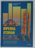 IMPERIUL OTOMAN , ISTORIA UNEI PUTERI AFLATE INTRE ORIENT SI OCCIDENT de FATMA SINEM ERYILMAZ , 2023