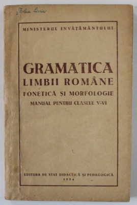 GRAMATICA LIMBII ROMANE , FONETICA SI MORFOLOGIE , MANUAL PENTRU CLASELE V- VI , LIPSA PAGINA DE TITLU * foto