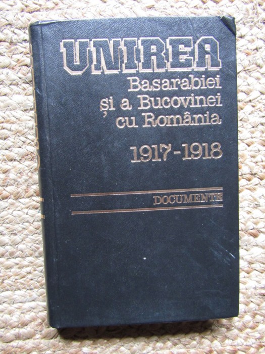 Ion Calafeteanu; Viorica Moisuc (ed.) - Unirea Basarabiei și a Bucovinei cu Rom&acirc;nia 1917-1918: documente