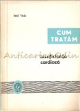 Cumpara ieftin Cum Tratam Insuficienta Cardiaca - Conf. E. Viciu, Editura Medicala 1967, 180 pagini