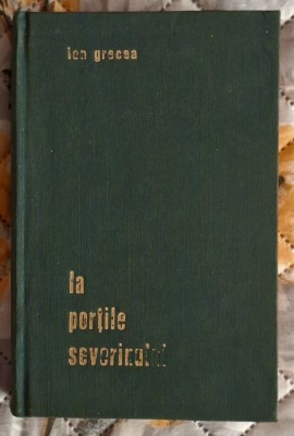 La portile Severinului - Ion Grecea Contine dedicatie, data si semnatura autorului foto