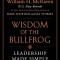 Wisdom of the Bullfrog: Leadership Made Simple (But Not Easy)