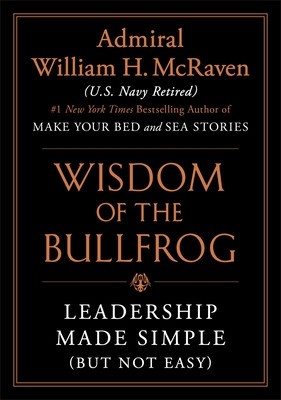 Wisdom of the Bullfrog: Leadership Made Simple (But Not Easy)