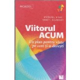 Viitorul acum. Un plan pentru viata pe care ti-o doresti