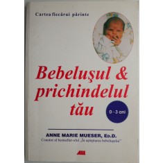 Bebelusul &amp; prichindelul tau (0-3 ani) &ndash; Anne Marie Mueser