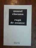 Ruga de ostatec - Anatol Ciocanu, autograf / R4P4S, Alta editura