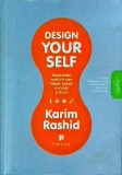 Karim Rashid - Design yourself. Regandeste modul in care traiesti, iubesti,