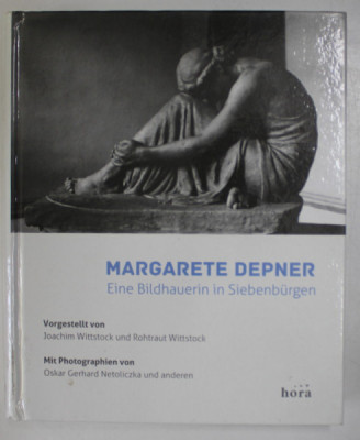 MARGARET DEPNER . EINE BILDHAUERIN IN SIEBENBURGEN ( O SCULPTORITA DIN TRANSILVANIA ) von JOACHIM WITTSTOCK und ROHTRAUT WITTSTOCK , 2014, TEXT INTEGR foto