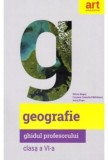 Cumpara ieftin Geografie. Ghidul profesorului. Clasa a VI-a/Silviu Negut, Carmen Camelia Radulescu, Ionut Popa, Art Educational