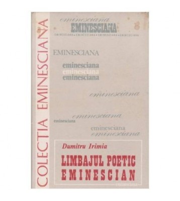 Dumitru Irimia - Limbajul poetic eminescian - 100007 foto