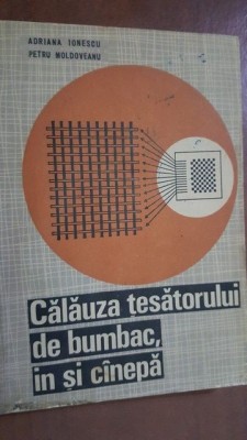 Calauza tesatorului de bumbac, in si canepa-Adriana Ionescu, Petru Moldoveanu foto