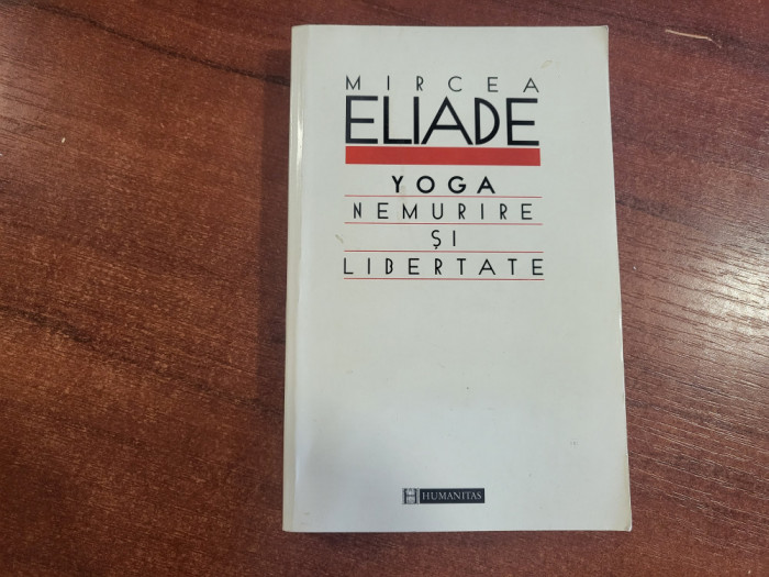 Yoga.Nemurire si libertate de Mircea Eliade