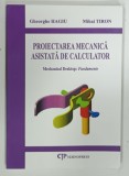 PROIECTAREA MECANICA ASISTATA DE CALCULATOR , MECHANICAL DESKTOP: FUNDAMENTE de GHEORGHE HAGIU si MIHAI TIRON , 2004 , DEDICATIE*
