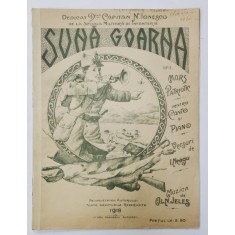SUNA GOARNA , MARS PATROTIC , PENTRU CANTO SI PIAN , versuri de I. NEAGU , muzica de ALN. JELES , 1918 , PARTITURA , COPERTA LITOGRAFIATA
