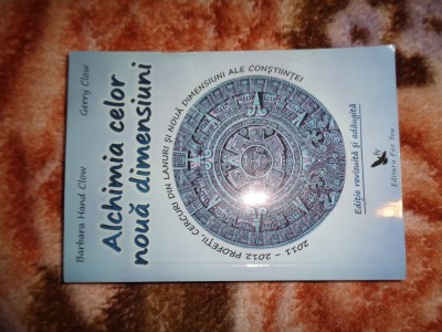 Alchimia celor noua dimensiuni / 2011-2012 - profetii, cercuri din lanuri si noua dimensiuni ale constiintei - Barbara Hand Clow , Gerry Clow foto