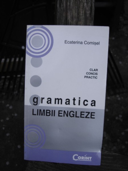 GRAMATICA LIMBII ENGLEZE - - ECATERINA COMISEL (CLAR, CONCIS, PRACTIC)