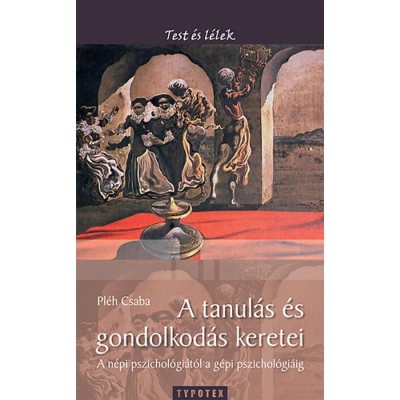 A tanul&amp;aacute;s &amp;eacute;s gondolkod&amp;aacute;s keretei - A n&amp;eacute;pi pszichol&amp;oacute;gi&amp;aacute;t&amp;oacute;l a g&amp;eacute;pi pszichol&amp;oacute;gi&amp;aacute;ig - Pl&amp;eacute;h Csaba foto