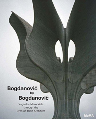 Bogdanovic by Bogdanovic: Yugoslav Memorials Through the Eyes of Their Architect foto