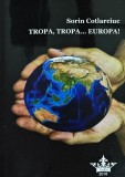 Tropa, tropa... Europa! Note grave de calatorie - 2018 - Sorin Cotlarciuc (AI129)