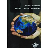 Tropa, tropa... Europa! Note grave de calatorie - 2018 - Sorin Cotlarciuc (AI129)