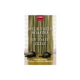 Securitatea noastra cea de toate zilele