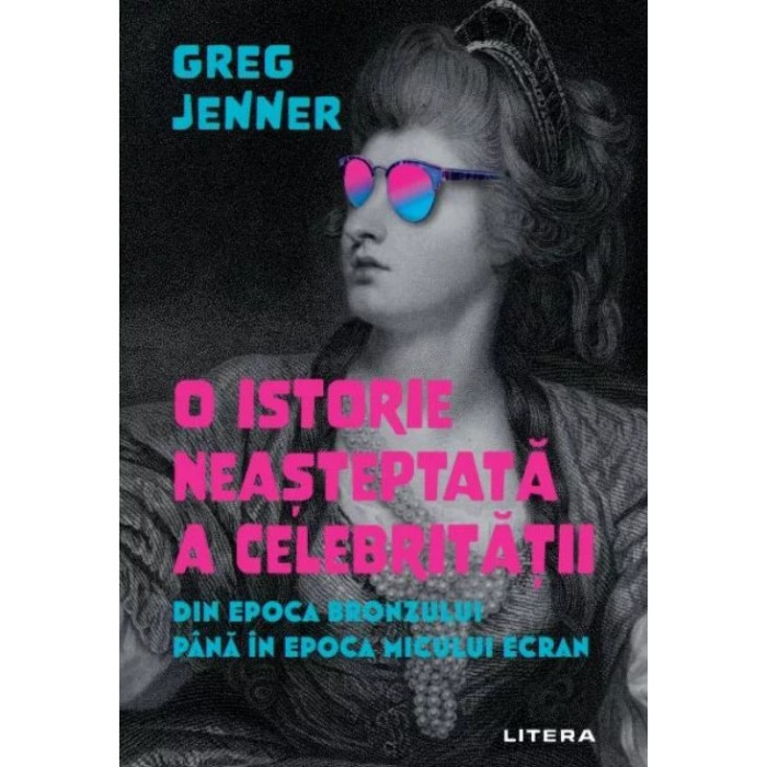 O istorie neasteptata a celebritatii din epoca bronzului pana in epoca micului ecran, Greg Jenner
