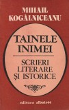 MIHAIL KOGALNICEANU - TAINELE INIMEI ( SCRIERI LITERARE SI ISTORICE )