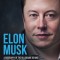 Elon Musk: A Biography of the Billionaire Behind SpaceX, Tesla &amp; Twitter