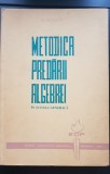 Metodica Predării Algebrei - Școala Generală, A. Hollinger, 1965, EDP, 474 pg, Carte Pedagogie