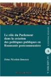Le role du parlement dans la creation des politiques publiques en Roumanie postcommuniste - Irina Nicoleta Ionescu