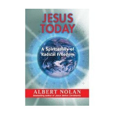 Jesus Today: A Spirituality of Radical Freedom