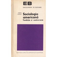 Mihail Cernea - Sociologia americana. Tendinte si controverse