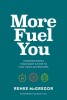 More Fuel You: Understanding Your Body &amp; How to Fuel Your Adventures