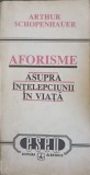 AFORISME ASUPRA INTELEPCIUNII IN VIATA-ARTHUR SCHOPENHAUER-347819