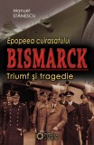 Cumpara ieftin Epopeea cuirasatului Bismarck | Manuel Stanescu, Cetatea de Scaun