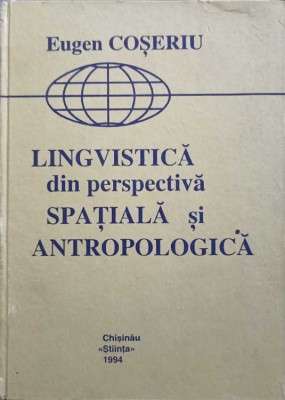 LINGVISTICA DIN PERSPECTIVA SPATIALA SI ANTROPOLOGICA-EUGENIU COSERIU-242863 foto