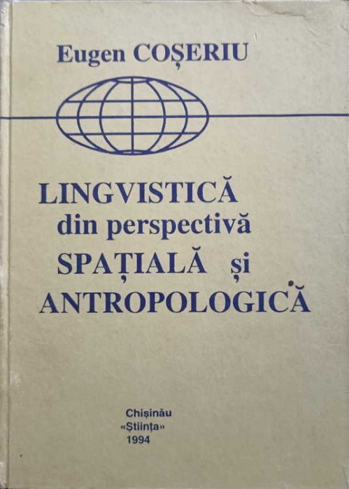 LINGVISTICA DIN PERSPECTIVA SPATIALA SI ANTROPOLOGICA-EUGENIU COSERIU-242863
