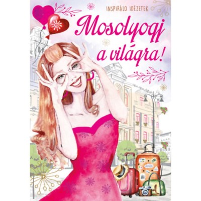 Mosolyogj a vil&amp;aacute;gra! - Inspir&amp;aacute;ci&amp;oacute;s k&amp;ouml;nyv jegyzetel&amp;eacute;shez foto