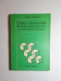 Cartea operatorului din industria de prelucrare a materialelor plastice &ndash; Aut. Cornel Cincu, Gheorghe Manea, Ed. Tehnică, 1984 - Autograf Autor-Manea