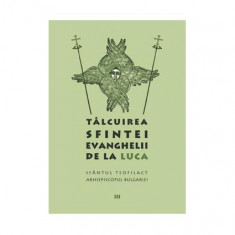 Tâlcuirea Sfintei Evanghelii de la Luca (Vol. 3) - Paperback brosat - sf. Teofilact al Bulgariei - Sophia