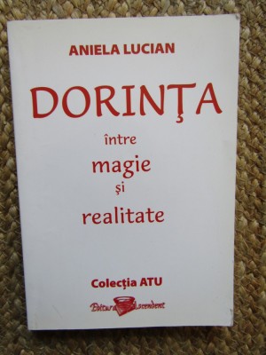 Dorința &amp;icirc;ntre magie și realitate - Aniela Lucian foto