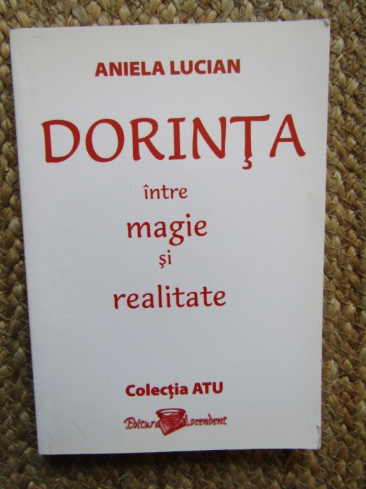 Dorința &icirc;ntre magie și realitate - Aniela Lucian
