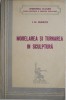 Modelarea si turnarea in sculptura &ndash; I. M. Ceaikov - Carte