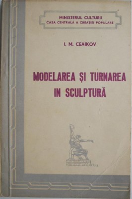 Modelarea si turnarea in sculptura &amp;ndash; I. M. Ceaikov foto