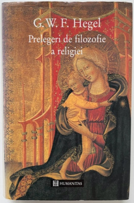 Prelegeri de filozofie a religiei - G. W. F. Hegel (editie de lux) foto