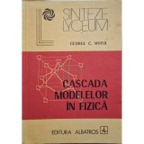 George C. Moisil - Cascada modelelor in fizica (Editia: 1985)